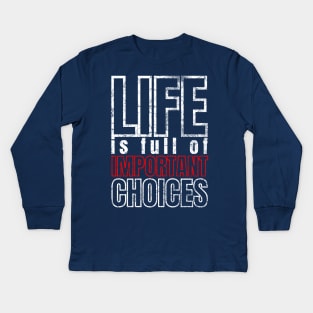 Life is Full of Important Choices Kids Long Sleeve T-Shirt